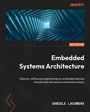 portada Embedded Systems Architecture: Design and Write Software for Embedded Devices to Build Safe and Connected Systems, 2nd Edition 