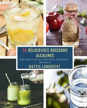 portada 28 Délicieuses Boissons Alcalines - Volume 2: Des thés et jus aux délicieux smoothies (en Francés)