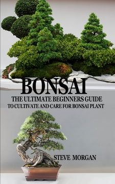 portada Bonsai: The Ultimate Guide to Cultivate and Care for Bonsai Plant (in English)