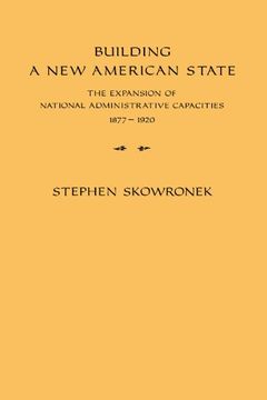 portada Building a new American State: The Expansion of National Administrative Capacities, 1877-1920 (en Inglés)