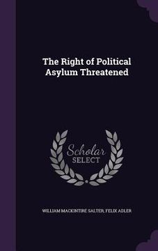 portada The Right of Political Asylum Threatened (en Inglés)