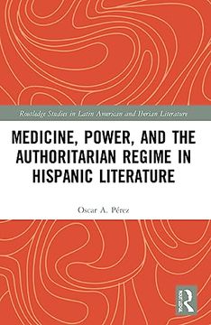 portada Medicine, Power, and the Authoritarian Regime in Hispanic Literature (Routledge Studies in Latin American and Iberian Literature) 
