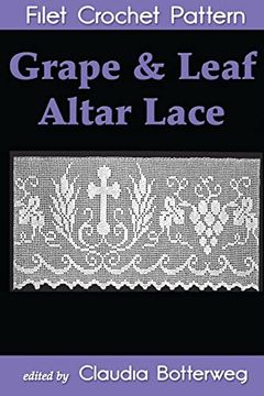 portada Grape & Leaf Altar Lace Filet Crochet Pattern: Complete Instructions and Chart (in English)