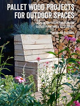 portada Pallet Wood Projects for Outdoor Spaces: 35 Contemporary Projects for Garden Furniture & Accessories (en Inglés)