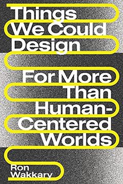 portada Things we Could Design: For More Than Human-Centered Worlds (Design Thinking, Design Theory) 