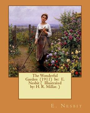 portada The Wonderful Garden (1911) by: E. Nesbit ( Illustrated by: H. R. Millar. ) (en Inglés)