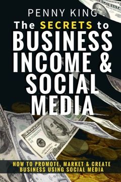portada The SECRETS to BUSINESS, INCOME & SOCIAL MEDIA: How to Promote, Market & Create Business Using Social Media