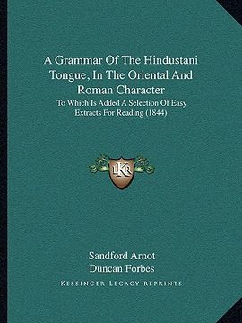 portada a grammar of the hindustani tongue, in the oriental and roman character: to which is added a selection of easy extracts for reading (1844) (en Inglés)