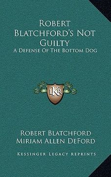 portada robert blatchford's not guilty: a defense of the bottom dog (en Inglés)