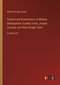 portada Citation and Examination of William Shakespeare, Euseby Treen, Joseph Carnaby, and Silas Gough, Clerk: in large print (in English)