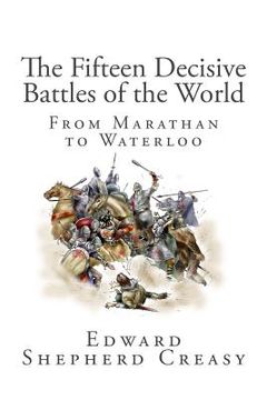 portada The Fifteen Decisive Battles of the World: From Marathan to Waterloo (en Inglés)