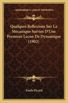 portada Quelques Reflexions Sur La Mecanique Suivies D'Une Premiere Lecon De Dynamique (1902) (en Francés)