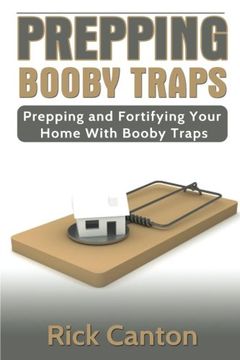 portada Prepping: Booby Traps Prepping and Fortifying Your Home With Booby Traps (en Inglés)