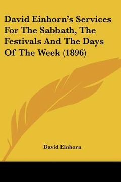 portada david einhorn's services for the sabbath, the festivals and the days of the week (1896) (en Inglés)
