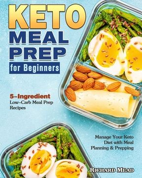 portada Keto Meal Prep for Beginners: 5-Ingredient Low-Carb Meal Prep Recipes to Manage Your Keto Diet with Meal Planning & Prepping (in English)