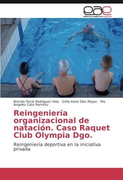 portada Reingeniería organizacional de natación. Caso Raquet Club Olympia Dgo.: Reingeniería deportiva en la iniciativa privada (Spanish Edition)