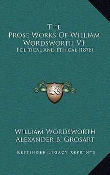 portada the prose works of william wordsworth v1: political and ethical (1876) (en Inglés)