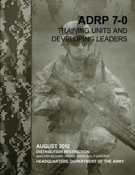 portada Training Units and Developing Leaders (ADRP 7-0) (en Inglés)