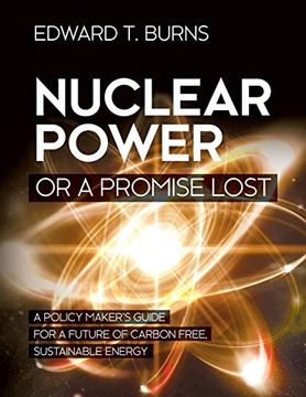 portada Nuclear Power or a Promise Lost: A Policy Maker's Guide for a Future of Carbon Free, Sustainable Energy (in English)