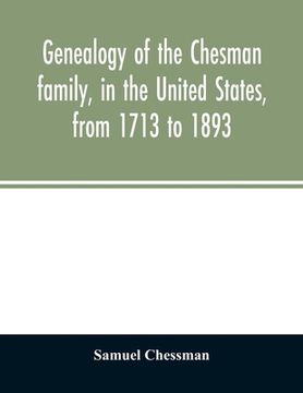 portada Genealogy of the Chesman family, in the United States, from 1713 to 1893: with appendix and reminiscence of his father's family (en Inglés)