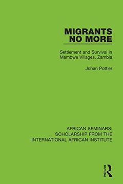 portada Migrants no More: Settlement and Survival in Mambwe Villages, Zambia (African Seminars: Scholarship From the International African Institute) (en Inglés)