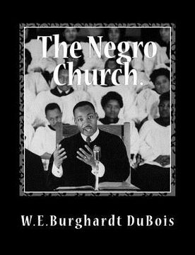 portada The Negro Church: Report of a Social Study Made under the Direction of Atlanta University; Together with the Proceedings of the Eighth C (en Inglés)
