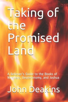 portada Taking of the Promised Land: A Believer's Guide to the Books of Numbers, Deuteronomy, and Joshua (en Inglés)