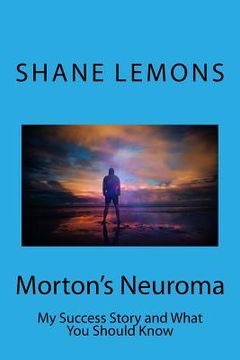 portada Morton's Neuroma: My Success Story and What You Should Know (en Inglés)