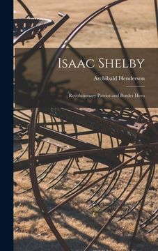 portada Isaac Shelby: Revolutionary Patriot and Border Hero (en Inglés)