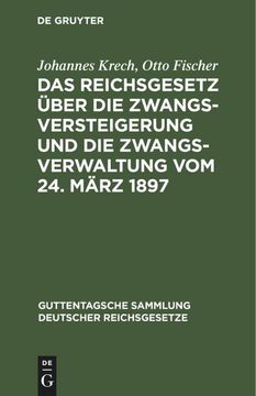 portada Das Reichsgesetz Über die Zwangsversteigerung und die Zwangsverwaltung vom 24. März 1897: Nebst dem Einführungsgesetze (in German)