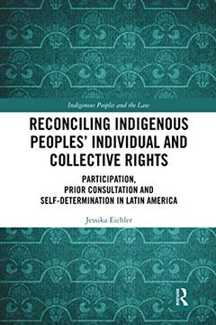portada Reconciling Indigenous Peoplesâ€™ Individual and Collective Rights: Participation, Prior Consultation and Self-Determination in Latin America (Indigenous Peoples and the Law) 