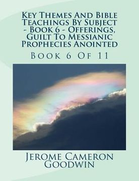 portada Key Themes And Bible Teachings By Subject - Book 6 - Offerings, Guilt To Messianic Prophecies Anointed: Book 6 Of 11 (en Inglés)
