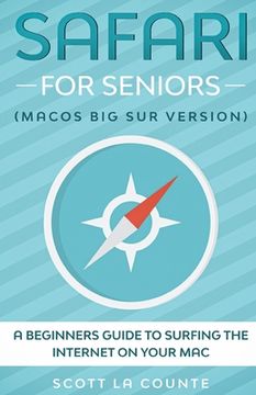 portada Safari For Seniors: A Beginners Guide to Surfing the Internet On Your Mac (Mac Big Sur Version) (en Inglés)