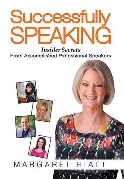 portada Successfully Speaking: Insider Secrets From Accomplished Professional Speakers (en Inglés)