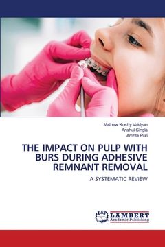 portada The Impact on Pulp with Burs During Adhesive Remnant Removal (en Inglés)