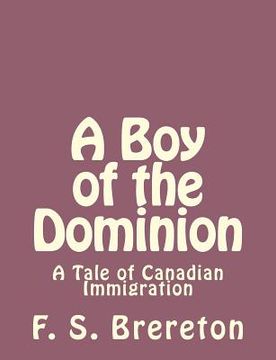 portada A Boy of the Dominion: A Tale of Canadian Immigration (en Inglés)