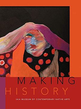 portada Making History: The Iaia Museum of Contemporary Native Arts (en Inglés)
