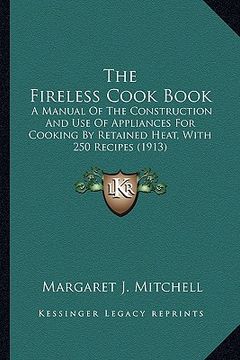 portada the fireless cook book the fireless cook book: a manual of the construction and use of appliances for cookia manual of the construction and use of app (en Inglés)