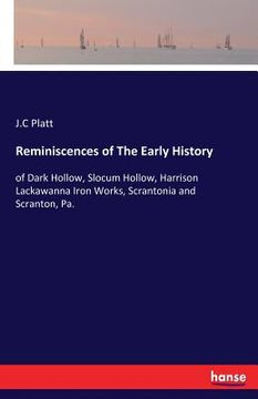 portada Reminiscences of The Early History: of Dark Hollow, Slocum Hollow, Harrison Lackawanna Iron Works, Scrantonia and Scranton, Pa. (en Inglés)