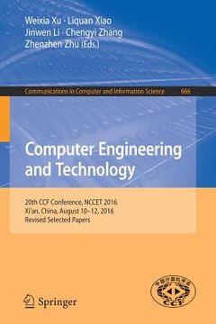 portada Computer Engineering and Technology: 20th Ccf Conference, Nccet 2016, Xi'an, China, August 10-12, 2016, Revised Selected Papers (en Inglés)