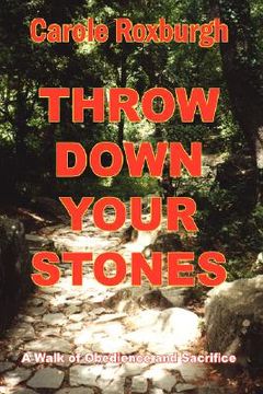portada throw down your stones: a walk of obedience and sacrifice (en Inglés)
