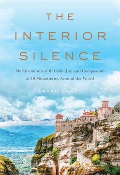 portada The Interior Silence: My Encounters With Calm, Joy, and Compassion at 10 Monasteries Around the World (in English)