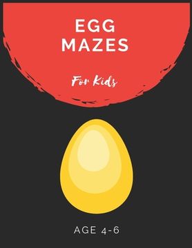portada Egg Mazes For Kids Age 4-6: Maze Activity Book for Kids Age 4-6 Great for Developing Problem Solving Skills, Spatial Awareness, and Critical Think (en Inglés)