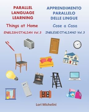 portada Parallel Language Learning, English Italian Vol.3 / Apprendimento Parallelo delle Lingue, Inglese Italiano Vol. 3: Things at Home / Cose a Casa (en Inglés)