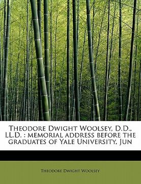 portada theodore dwight woolsey, d.d., ll.d.: memorial address before the graduates of yale university, jun