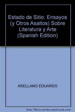portada Estado de Sitio: Ensayos (y Otros Asaltos) Sobre Literatura y Arte (Spanish Edition)