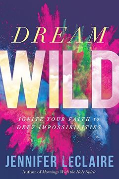 portada Dream Wild: Ignite Your Faith to Defy Impossibilities (in English)
