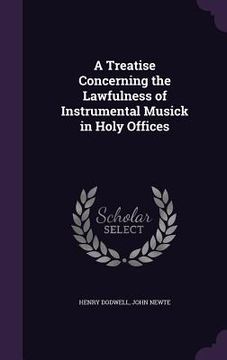 portada A Treatise Concerning the Lawfulness of Instrumental Musick in Holy Offices (in English)
