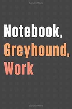 portada Not, Greyhound, Work: For Greyhound dog Fans 