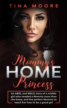 portada Mommy's Home, Princess: An ABDL and MDLG story of a middle girl who needed a Mommy more than she knew, and the perfect Mommy to teach her how (en Inglés)